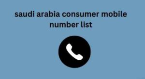 saudi arabia consumer mobile number list